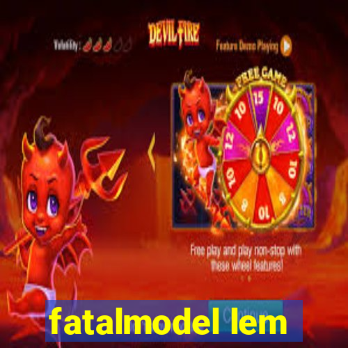 fatalmodel lem